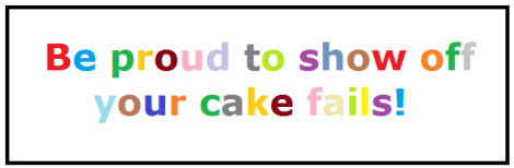 Be proud to show off your cake fails